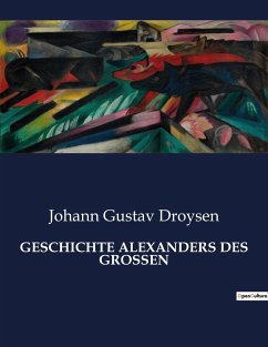 GESCHICHTE ALEXANDERS DES GROSSEN - Droysen, Johann Gustav