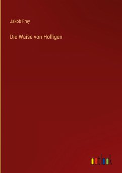 Die Waise von Holligen - Frey, Jakob