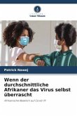Wenn der durchschnittliche Afrikaner das Virus selbst überrascht