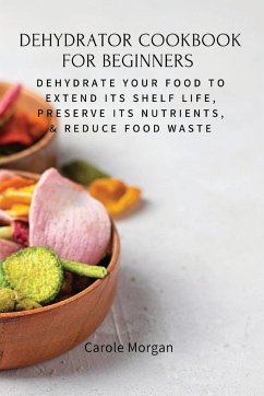 DEHYDRATOR COOKBOOK FOR BEGINNERS - Carole Morgan