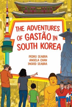The Adventures of Gastão in South Korea - Seabra, Ingrid; Oliveira, Pedro; Chan, Angela