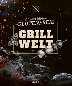 Olivers kleine glutenfreie Grillwelt - Welling, Oliver