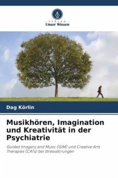 Musikhören, Imagination und Kreativität in der Psychiatrie - Körlin, Dag