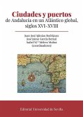 Ciudades y puertos de Andalucía en un Atlántico global, siglos XVI-XVIII Ciudades y puertos de Andalucía en un Atlántico global, siglos XVI-XVIII