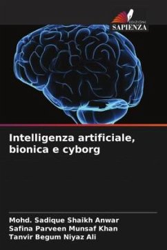 Intelligenza artificiale, bionica e cyborg - Shaikh Anwar, Mohd. Sadique;Munsaf Khan, Safina Parveen;Niyaz Ali, Tanvir Begum
