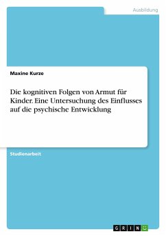 Die kognitiven Folgen von Armut für Kinder. Eine Untersuchung des Einflusses auf die psychische Entwicklung - Kurze, Maxine