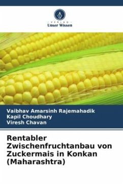 Rentabler Zwischenfruchtanbau von Zuckermais in Konkan (Maharashtra) - Rajemahadik, Vaibhav Amarsinh;Choudhary, Kapil;Chavan, Viresh