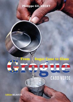 Grogue - From Sugar Cane to Glass - Gilabert, Philippe