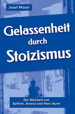 Gelassenheit durch Stoizismus - Moser, Josef