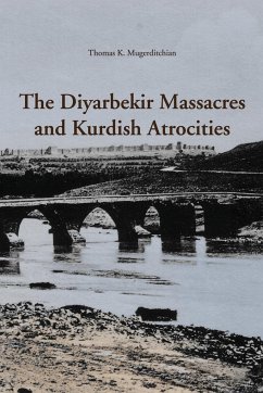 The Diyarbekir Massacres and Kurdish Atrocities - Mugerditchian, Thomas