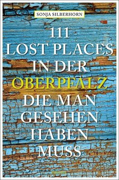 111 Lost Places in der Oberpfalz, die man gesehen haben muss - Silberhorn, Sonja