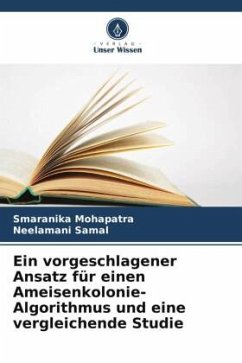 Ein vorgeschlagener Ansatz für einen Ameisenkolonie-Algorithmus und eine vergleichende Studie - Mohapatra, Smaranika;Samal, Neelamani