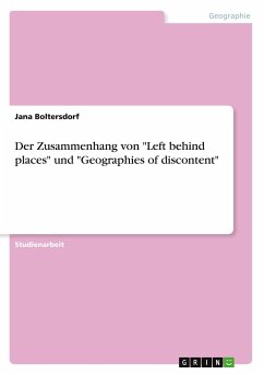 Der Zusammenhang von &quote;Left behind places&quote; und &quote;Geographies of discontent&quote;