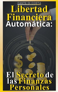 Libertad Financiera Automática - Costa, Dante Di