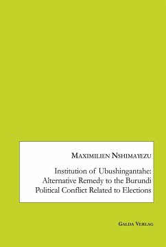 Institution of Ubushingantahe: Alternative Remedy to the Burundi Political Conflict Related to Elections - Nshimayezu, Maximilien. Institution of Ubushingantahe: Alternative Remedy to the Burundi Political Conflict Related to Elections - Nshimayezu, Maximilien.