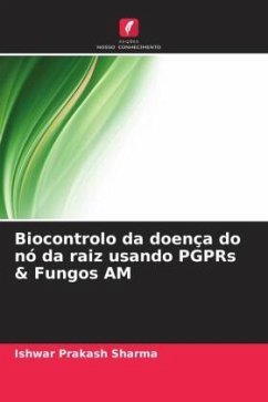 Biocontrolo da doença do nó da raiz usando PGPRs & Fungos AM - Sharma, Ishwar Prakash