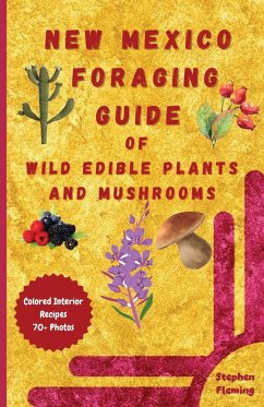 New Mexico Foraging Guide of Wild Edible Plants and Mushrooms - Fleming, Stephen