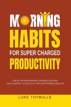 Morning Habits For Super Charged Productivity - Thybulle, Luke