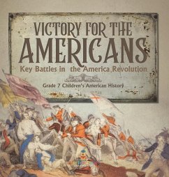 Victory for the Americans   Key Battles in the America Revolution   Grade 7 Children's American History - Baby