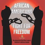 African Americans Fight for Freedom   The American Civil War Grade 5   Children's Military Books