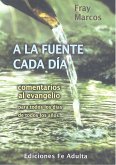 A la fuente cada día : comentarios al Evangelio