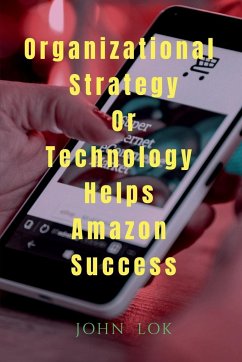 Organizational Strategy Or Technology Helps Amazon Success - John, Lok