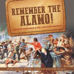 Remember the Alamo! Texas Independence & the Lone Star Republic   Grade 5 Social Studies   Children's American History - Baby