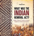 What Was the Indian Removal Act?   Indian Tribes of America Grade 5   Children's Government Books