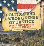 Politics and a Wrong Sense of Justice   Events That Further Divided the USA   Grade 7 Children's United States History Books