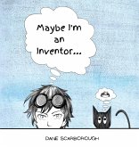 Maybe I'm an Inventor... Maybe I'm an Inventor...