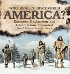 Who Really Discovered America?   European Exploration and Colonization Explained   Grade 7 Children's American History