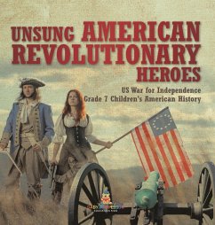 Unsung American Revolutionary Heroes   US War for Independence   Grade 7 Children's American History - Baby