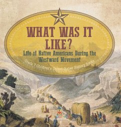 What Was It Like? Life of Native Americans During the Westward Movement   Grade 7 Children's United States History Books - Baby