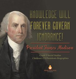 Knowledge Will Forever Govern Ignorance! - Dissected Lives
