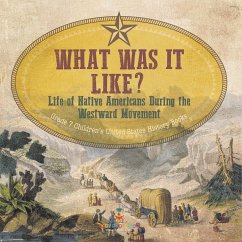 What Was It Like? Life of Native Americans During the Westward Movement   Grade 7 Children's United States History Books - Baby