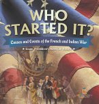 Who Started It?   Causes and Events of the French and Indian War   Grade 7 Children's American History