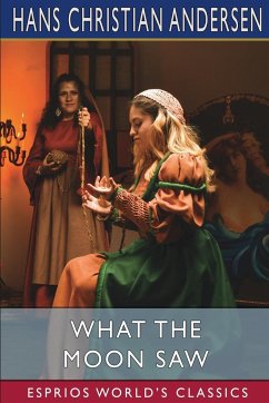 What the Moon Saw (Esprios Classics) - Andersen, Hans Christian