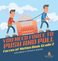 You Need Force to Push and Pull   Forces of Motion Book Grade 2   Children's Physics Books - Baby