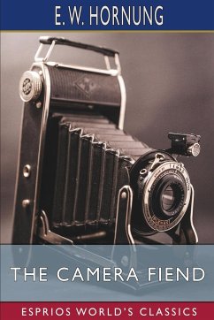 The Camera Fiend (Esprios Classics) - Hornung, E. W.