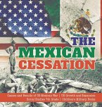 The Mexican Cessation   Causes and Results of US-Mexican War   US Growth and Expansion   Social Studies 7th Grade   Children's Military Books