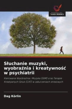 S¿uchanie muzyki, wyobra¿nia i kreatywno¿¿ w psychiatrii - Körlin, Dag