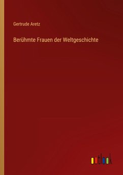 Berühmte Frauen der Weltgeschichte - Aretz, Gertrude