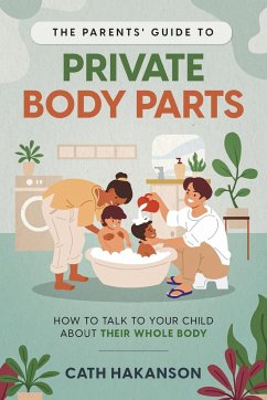 The Parents' Guide to Private Body Parts - Hakanson, Cath