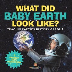 What Did Baby Earth Look Like? Tracing Earth's History Grade 2   Children's Earth Sciences Books - Baby