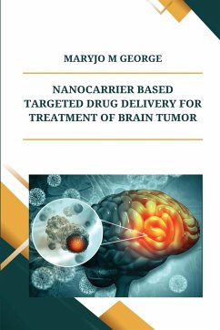 Nanocarrier based Targeted Drug Delivery for Treatment of Brain Tumor - Rajkumar, Kudarha Ritu