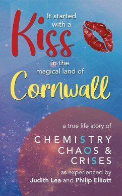 It Started With A Kiss in the magical land of Cornwall - Lea, Judith; Elliott, Philip