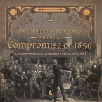 Everything You Need to Know About the Compromise of 1850   Civil War Era Grade 5   Children's American History