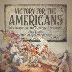 Victory for the Americans   Key Battles in the America Revolution   Grade 7 Children's American History