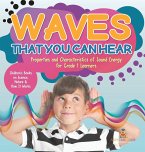 Waves That You Can Hear   Properties and Characteristics of Sound Energy for Grade 1 Learners   Children's Books on Science, Nature & How It Works