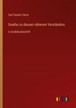Goethe zu dessen näherem Verständnis - Carus, Carl Gustav